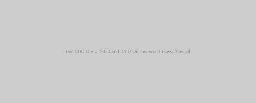 Best CBD Oils of 2020 and  CBD Oil Reviews: Prices, Strength